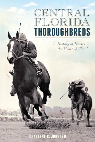 Central Florida Thoroughbreds:: A History of Horses in the Heart of Florida (Sports) - Click to Buy