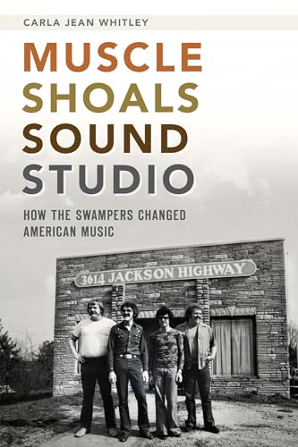 Muscle Shoals Sound Studio: How the Swampers Changed American Music - Click to Buy