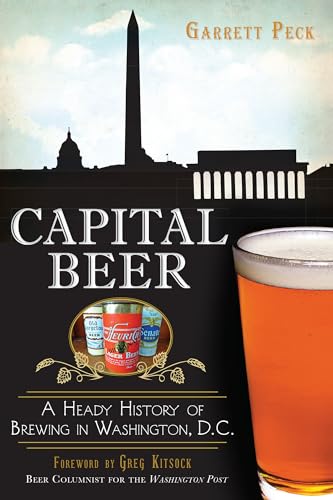 Capital Beer: A Heady History of Brewing in Washington, D.C. - Click to Buy