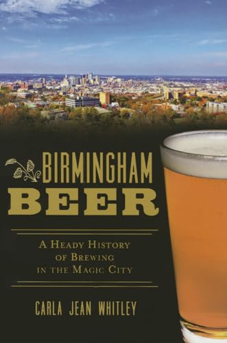 Birmingham Beer: A Heady History of Brewing in the Magic City (American Palate)