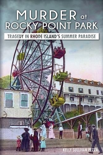 Murder at Rocky Point Park:: Tragedy in Rhode Island's Summer Paradise (True Crime) - Click to Buy
