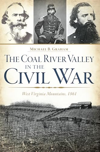 The Coal River Valley in the Civil War: West Virginia Mountains, 1861 - Click to Buy