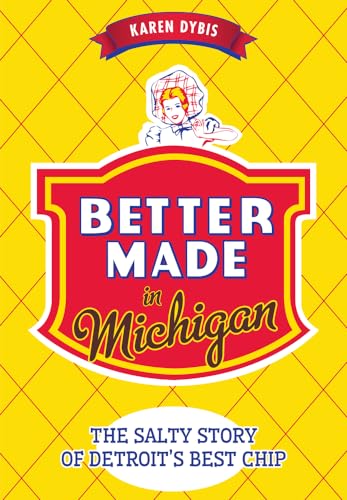 Better Made in Michigan:: The Salty Story of Detroit’s Best Chip (American Palate) - Click to Buy