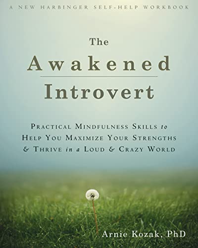 The Awakened Introvert: Practical Mindfulness Skills to Help You Maximize Your Strengths and Thrive in a Loud and Crazy World - Click to Buy