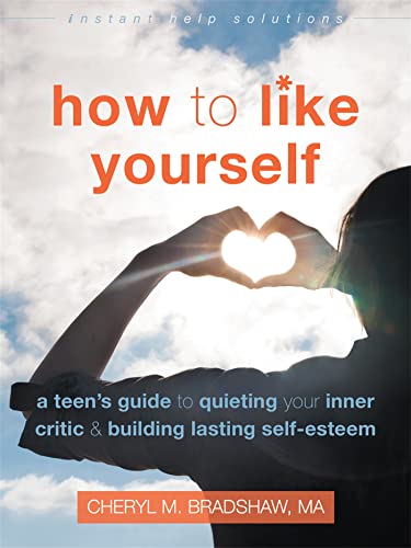 How to Like Yourself: A Teen's Guide to Quieting Your Inner Critic and Building Lasting Self-Esteem (The Instant Help Solutions Series) - Click to Buy