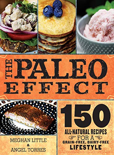 The Paleo Effect: 150 All-Natural Recipes for a Grain-Free, Dairy-Free Lifestyle - Click to Buy