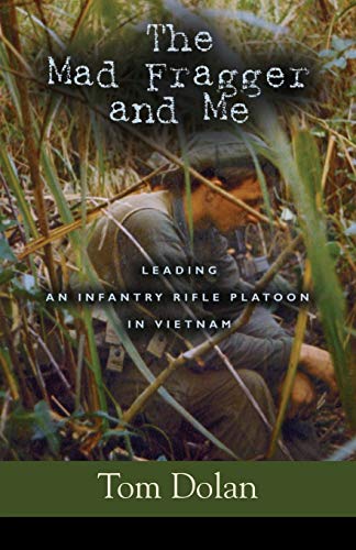 The Mad Fragger and Me: Leading an Infantry Rifle Platoon in Vietnam - SECOND EDITION - Click to Buy
