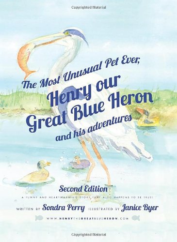 The Most Unusual Pet Ever: Henry Our Great Blue Heron and His Adventures - Click to Buy