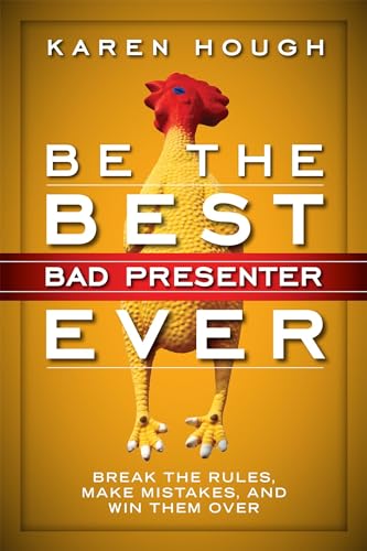 Be the Best Bad Presenter Ever: Break the Rules, Make Mistakes, and Win Them Over - Click to Buy