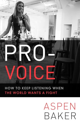 Pro-Voice: How to Keep Listening When the World Wants a Fight - Click to Buy