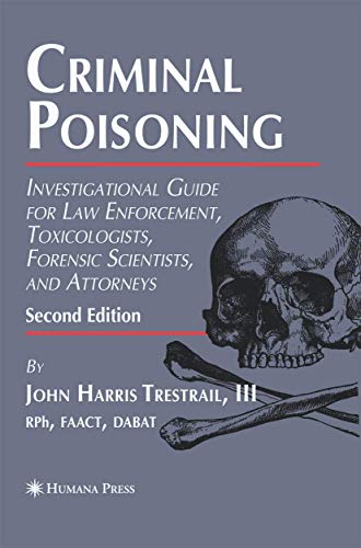Criminal Poisoning: Investigational Guide for Law Enforcement, Toxicologists, Forensic Scientists, and Attorneys - Click to Buy