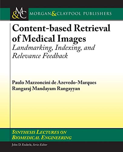 Content-based Retrieval of Medical Images: Landmarking, Indexing, and Relevance Feedback (Synthesis Lectures on Biomedical Engineering)