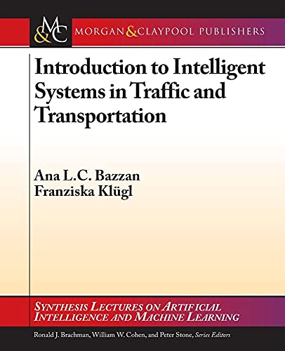 Introduction to Intelligent Systems in Traffic and Transportation (Synthesis Lectures on Artificial Intelligence and Machine Learning) - Click to Buy