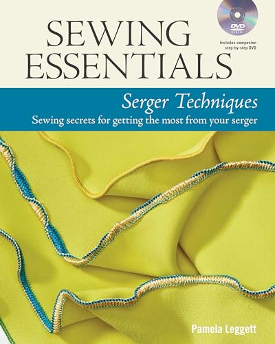 Sewing Essentials Serger Techniques: sewing secrets for getting the most from your serger - Click to Buy
