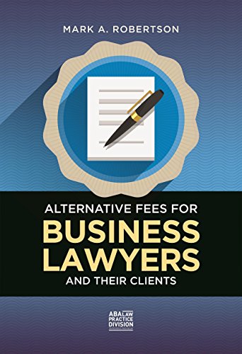 Alternative Fees for Business Lawyers and Their Clients - Click to Buy