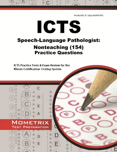 Icts Speech-language Pathologist Nonteaching 154 Practice Questions: Icts Practice Tests and Exam Review for the Illinois Certification Testing System - Click to Buy