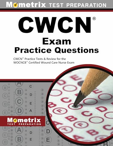 CWCN Exam Practice Questions: CWCN Practice Tests & Review for the WOCNCB Certified Wound Care Nurse Exam (Mometrix Test Preparation) - Click to Buy