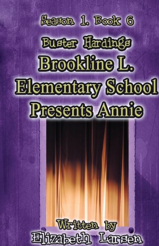 Season 1, Book 6 Buster Hardings: Brookline L. Elementary School Presents Annie - Click to Buy