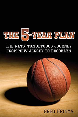 The 5-Year Plan: The Nets' Tumultuous Journey from New Jersey to Brooklyn - Click to Buy