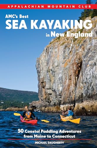 AMC’s Best Sea Kayaking in New England: 50 Coastal Paddling Adventures from Maine to Connecticut - Click to Buy