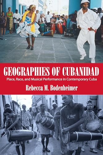 Geographies of Cubanidad: Place, Race, and Musical Performance in Contemporary Cuba (Caribbean Studies Series) - Click to Buy