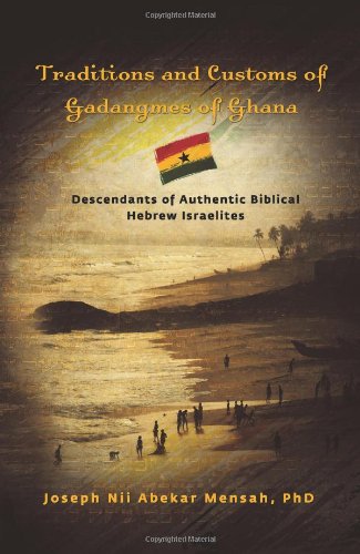 Traditions and Customs of Gadangmes of Ghana: Descendants of Authentic Biblical Hebrew Israelites - Click to Buy