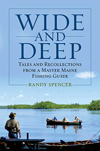 Wide and Deep: Tales and Recollections from a Master Maine Fishing Guide - Click to Buy
