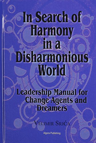 In Search of Harmony in a Disharmonious World: Leadership Manual for Change Agents and Dreamers - Click to Buy