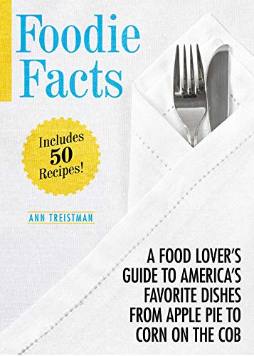 Foodie Facts: A Food Lover's Guide to America's Favorite Dishes from Apple Pie to Corn on the Cob - Click to Buy