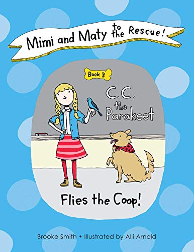Mimi and Maty to the Rescue!: Book 3: C. C. the Parakeet Flies the Coop! (Mimi and Maty to the Rescue!, 3) - Click to Buy