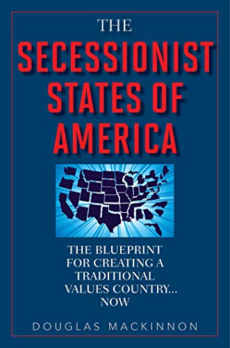 The Secessionist States of America: The Blueprint for Creating a Traditional Values Country . . . Now - Click to Buy