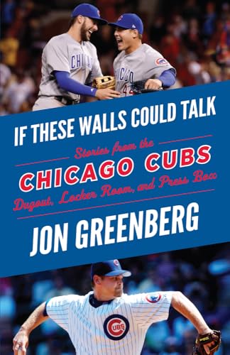 If These Walls Could Talk: Chicago Cubs: Stories from the Chicago Cubs Dugout, Locker Room, and Press Box - Click to Buy