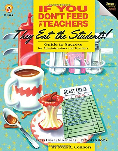 If You Don't Feed the Teachers They Eat the Students!: Guide to Success for Administrators and Teachers - Click to Buy