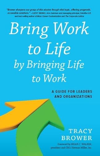 Bring Work to Life by Bringing Life to Work: A Guide for Leaders and Organizations - Click to Buy