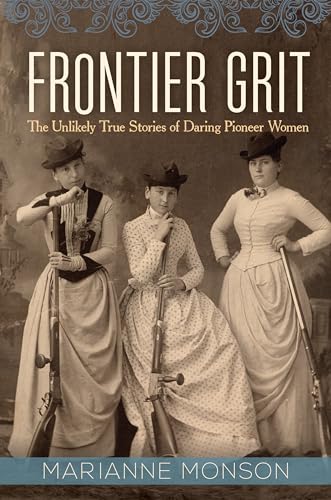Frontier Grit: The Unlikely True Stories of Daring Pioneer Women