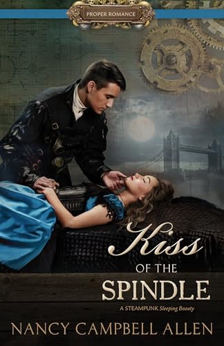 Kiss of the Spindle [Proper Romance Steampunk]