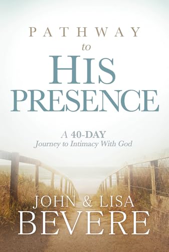 Pathway to His Presence: A 40-Day Journey to Intimacy With God - Click to Buy