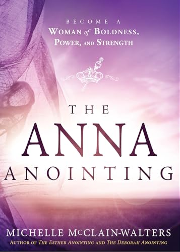The Anna Anointing: Become a Woman of Boldness, Power and Strength - Click to Buy