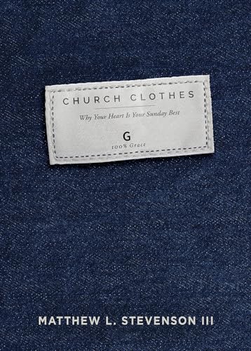 Church Clothes: Why Your Heart Is Your Sunday Best - Click to Buy