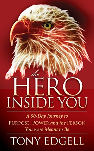 The Hero Inside You: A 90 Day Journey to Purpose, Power, and the Person You Were Meant to Be - Click to Buy