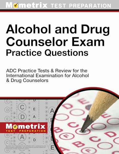 Alcohol and Drug Counselor Exam Practice Questions: Adc Practice Tests and Review for the International Examination for Alcohol and Drug Counselors (Mometrix Test Preparation)