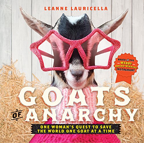 Goats of Anarchy: One Woman's Quest to Save the World One Goat At A Time - Click to Buy