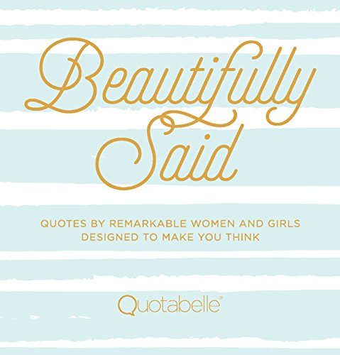 Beautifully Said: Quotes by Remarkable Women and Girls, Designed to Make You Think - Click to Buy