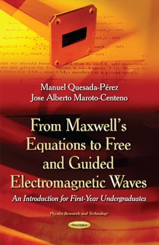 From Maxwell s Equations to Free and Guided Electromagnetic Waves: An Introduction for First-Year Undergraduates (Physics Research and Technology)