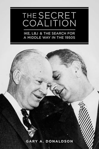 The Secret Coalition: Ike, LBJ, and the Search for a Middle Way in the 1950s - Click to Buy