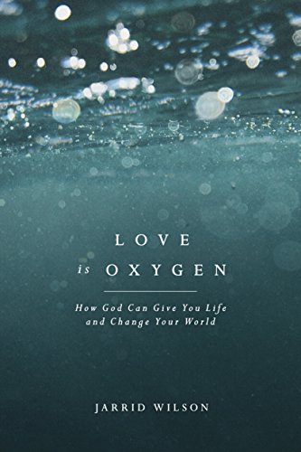 Love Is Oxygen: How God Can Give You Life and Change Your World - Click to Buy
