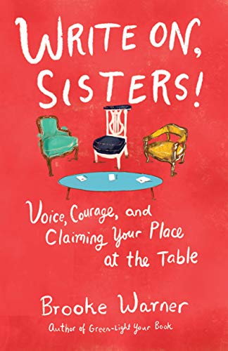 Write On, Sisters!: Voice, Courage, and Claiming Your Place at the Table - Click to Buy