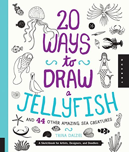 20 Ways to Draw a Jellyfish and 44 Other Amazing Sea Creatures: A Sketchbook for Artists, Designers, and Doodlers - Click to Buy