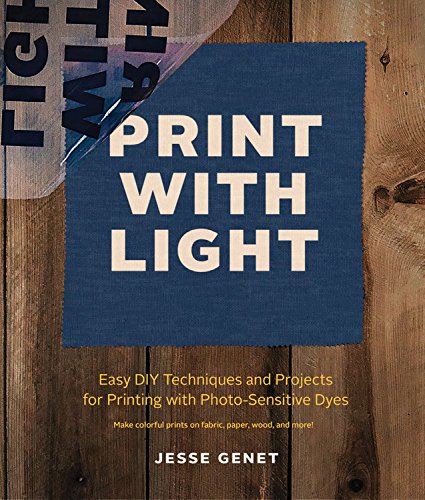 Print With Light: Easy Diy Techniques and Projects For printing with Photo-sensitive Dyes - Make Colorful Prints on Fabric, Paper, Wood, Leather, and More! - Click to Buy