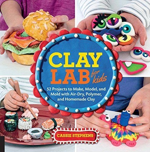 Clay Lab for Kids: 52 Projects to Make, Model, and Mold with Air-Dry, Polymer, and Homemade Clay (Volume 12) (Lab for Kids, 12) - Click to Buy